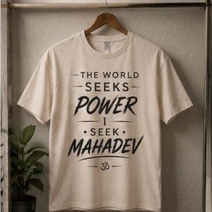 The World Seeks Power, I Seek Mahadev | Spiritual Graphic T-Shirt